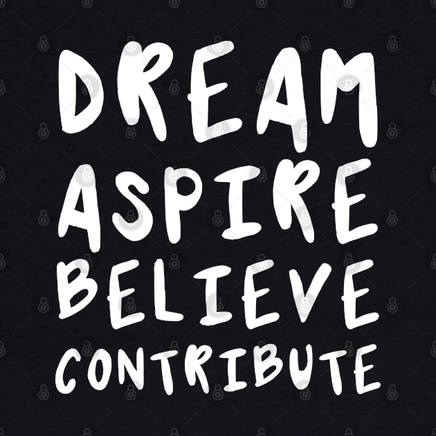 Dream, Aspire, Believe, Contribute | Life | Quotes | Green by Wintre2